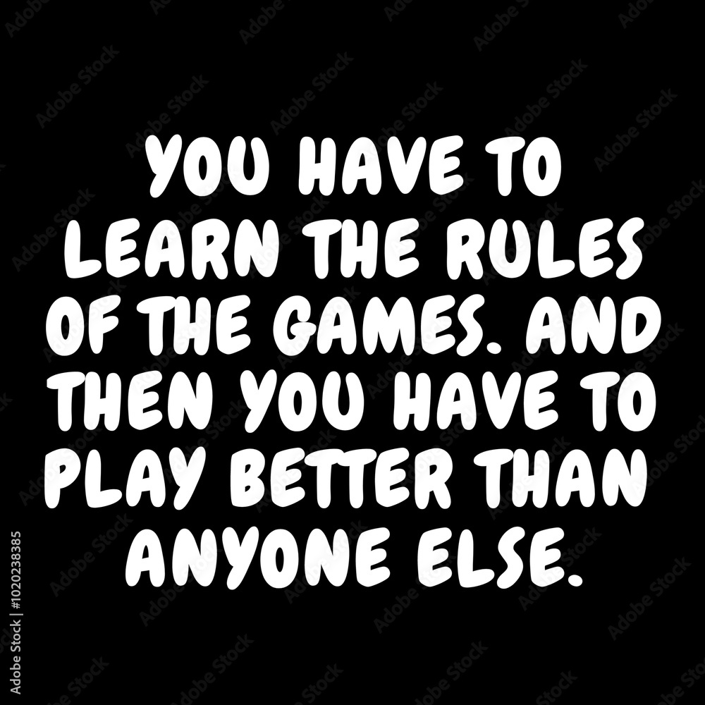 You have to learn the rules of the games. Then you have to play better than anyone else. Quotes You have to learn the rules of the games. Then you have to play better than anyone else. Quotes