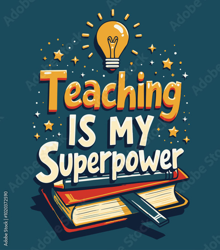 Teaching is My Superpower typography t-shirt vector design templates