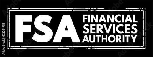 FSA Financial Services Authority - quasi-judicial body accountable for the regulation of the financial services industry, acronym text concept stamp