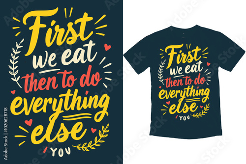 First we eat then to do everything else quotes T-shirt Design, motivational t-shirt design print ready, Typography tshirt design.