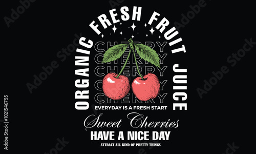 Organic fresh fruit juice artwork. Cherry time. Organic food artwork for for t-shirt. Fruit vintage t-shirt design. Start fresh day. Have a nice day. Sweet cherry artwork. Cherry fruit print.