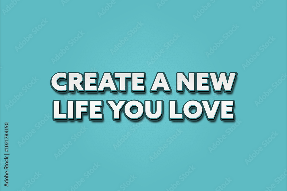 Create a new life you love. A Illustration with white text isolated on light green background. Create a new life you love. A Illustration with white text isolated on light green background.