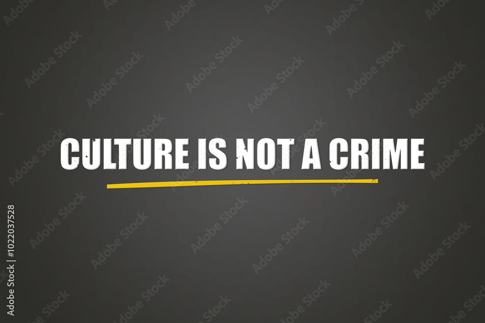 Culture is not a crime.. A blackboard with white text. Illustration with grunge text style.
