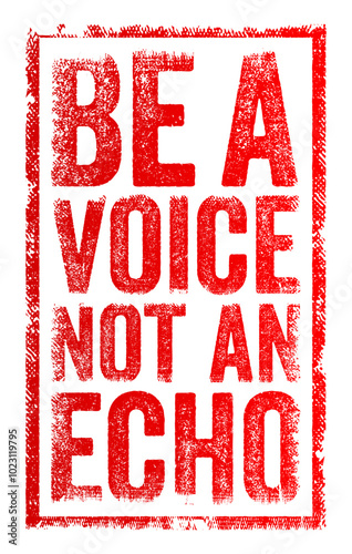 Be a voice, not an echo - encourages individuality and original thinking, text concept stamp