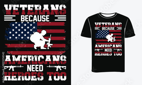 Veterans because Americans need heroes too t-shirt design- Print , Poster .