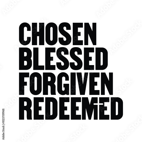 Chosen blessed forgiven redeemed