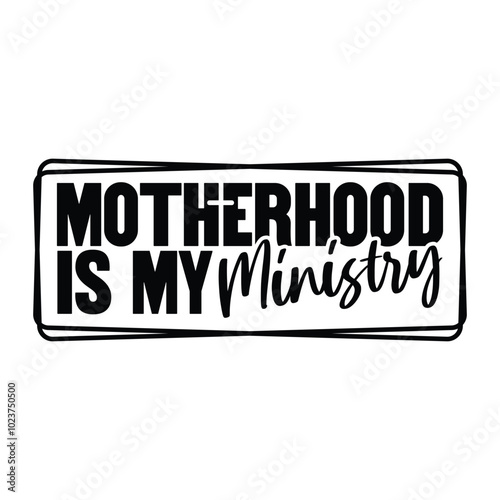Motherhood Is My Ministry