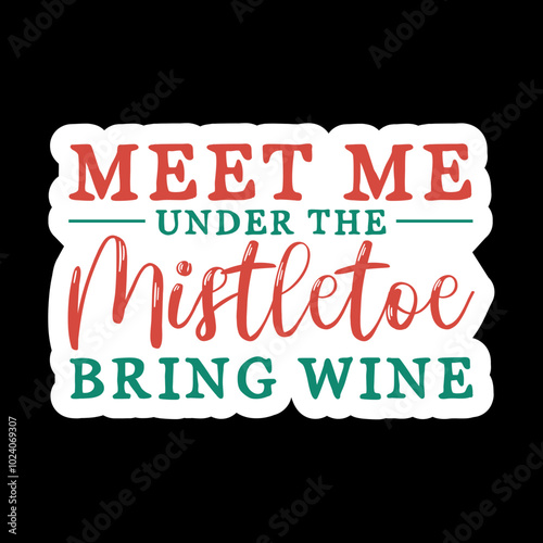 Meet Me Under The Mistletoe Bring Wine