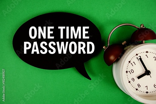 One Time Password text on speech bubble with alarm clock on green background photo