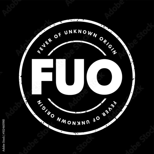 FUO Fever of Unknown Origin - condition in which the patient has an elevated temperature but, despite investigations by a physician, no explanation has been found, acronym text stamp
