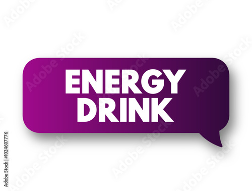 Energy Drink is a type of drink containing stimulant compounds, text concept message bubble