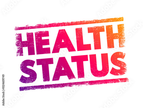 Health Status - individual's relative level of wellness and illness, text concept stamp
