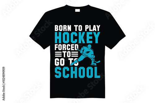 born to play hockey forced to go to school t shirt design concept