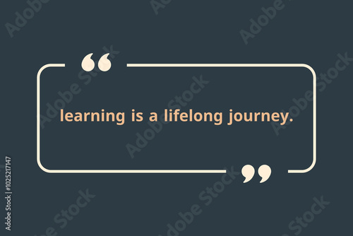 learning is a lifelong journey.