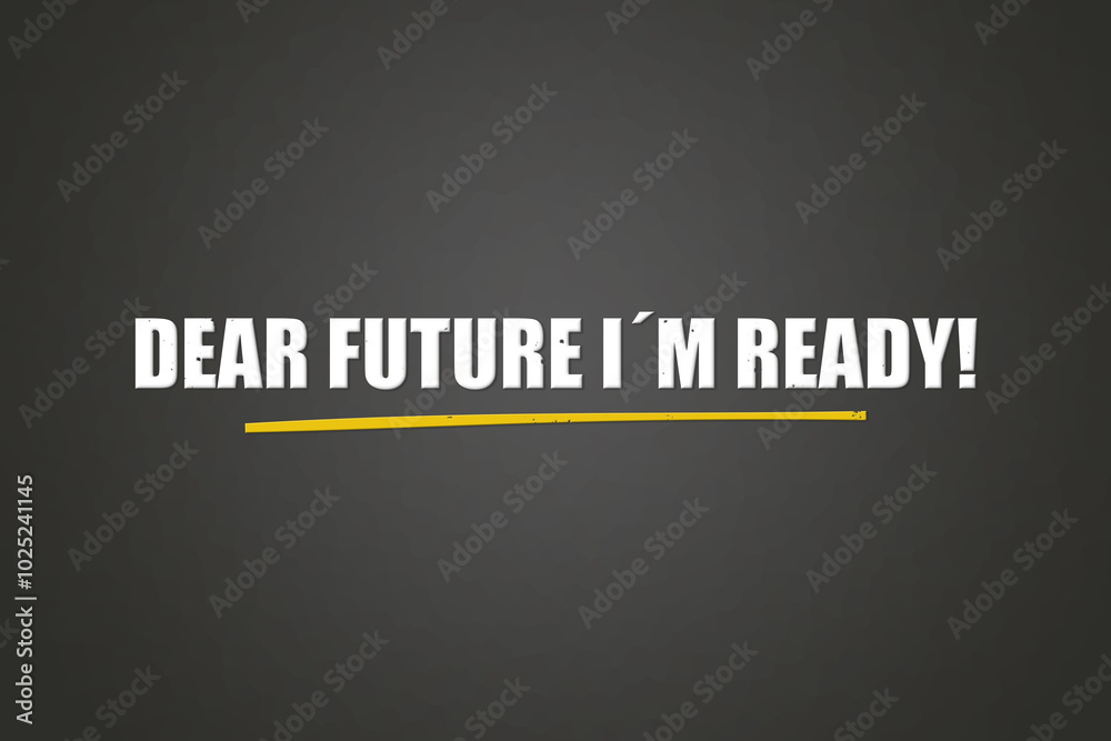 Dear Future I’m Ready. A blackboard with white text. Illustration with grunge text style. Dear Future I’m Ready. A blackboard with white text. Illustration with grunge text style.