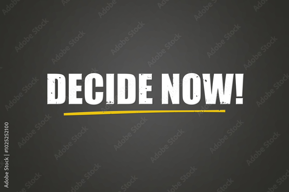 Fototapeta premium Decide Now.. A blackboard with white text. Illustration with grunge text style.