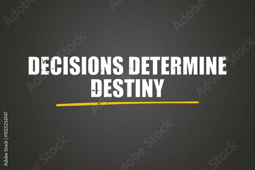 Decisions Determine Destiny. A blackboard with white text. Illustration with grunge text style.