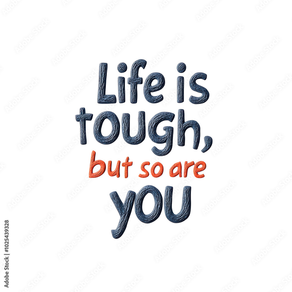 Inspirational quote: Life is tough, but so are you, on a white isolated background. Inspirational quote: Life is tough, but so are you, on a white isolated background.
