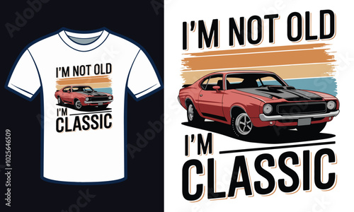 Vintage Muscle Car T-Shirt Design: I'm Not Old, I'm Classic, ai generated