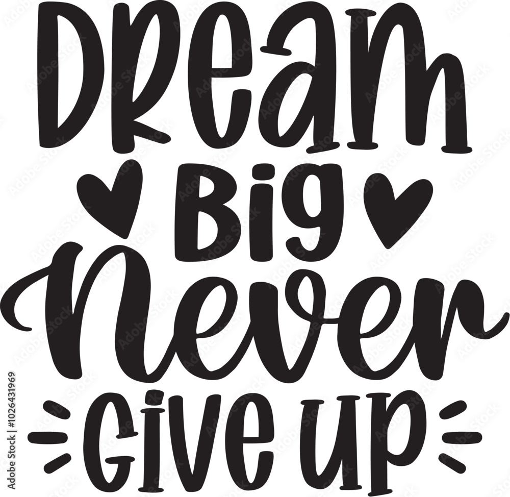Dream Big Never Give Up Dream Big Never Give Up