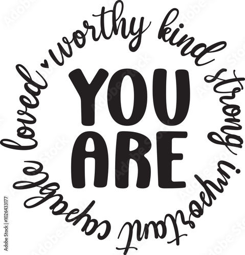 You Are Worthy Kind Strong Important Capable Loved
