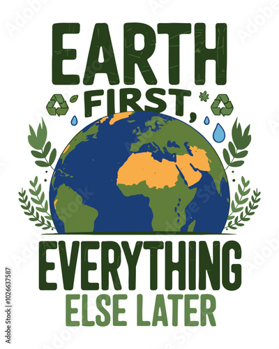 Earth First, Everything Else Later, Eco-Friendly Message Typography T-Shirt Design