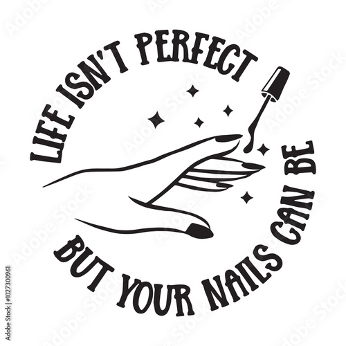 life isn't perfect but your nails can be background lettering calligraphy,inspirational quotes,illustration typography,vector design