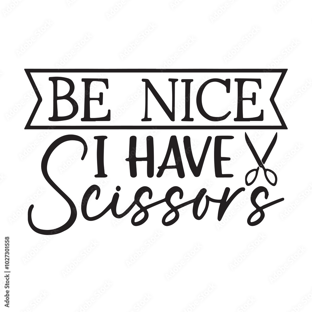 be nice i have scissors background lettering calligraphy,inspirational quotes,illustration typography,vector design be nice i have scissors background lettering calligraphy,inspirational quotes,illustration typography,vector design