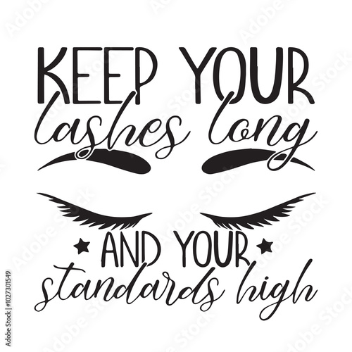keep your lashes long and your standarts high background lettering calligraphy,inspirational quotes,illustration typography,vector design