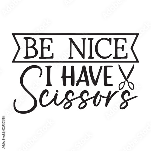 be nice i have scissors background lettering calligraphy,inspirational quotes,illustration typography,vector design
