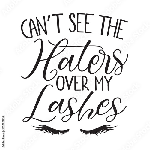 can't see the haters over my lashes background lettering calligraphy,inspirational quotes,illustration typography,vector design