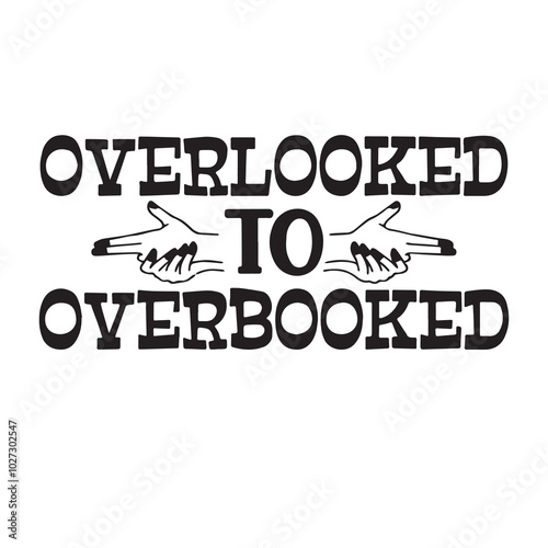 overlooked to overbooked background lettering calligraphy,inspirational quotes,illustration typography,vector design