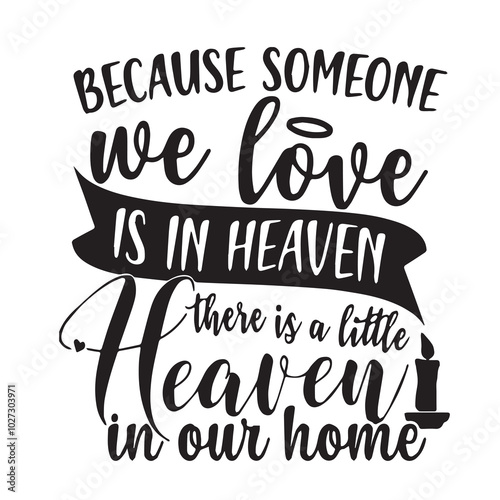 because someone we love is in heaven there is a little heaven in our home background lettering calligraphy,inspirational quotes,illustration typography,vector design
