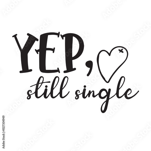 yep still single background lettering calligraphy,inspirational quotes,illustration typography,vector design