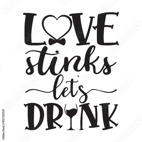 love stinks lets drink background lettering calligraphy,inspirational quotes,illustration typography,vector design