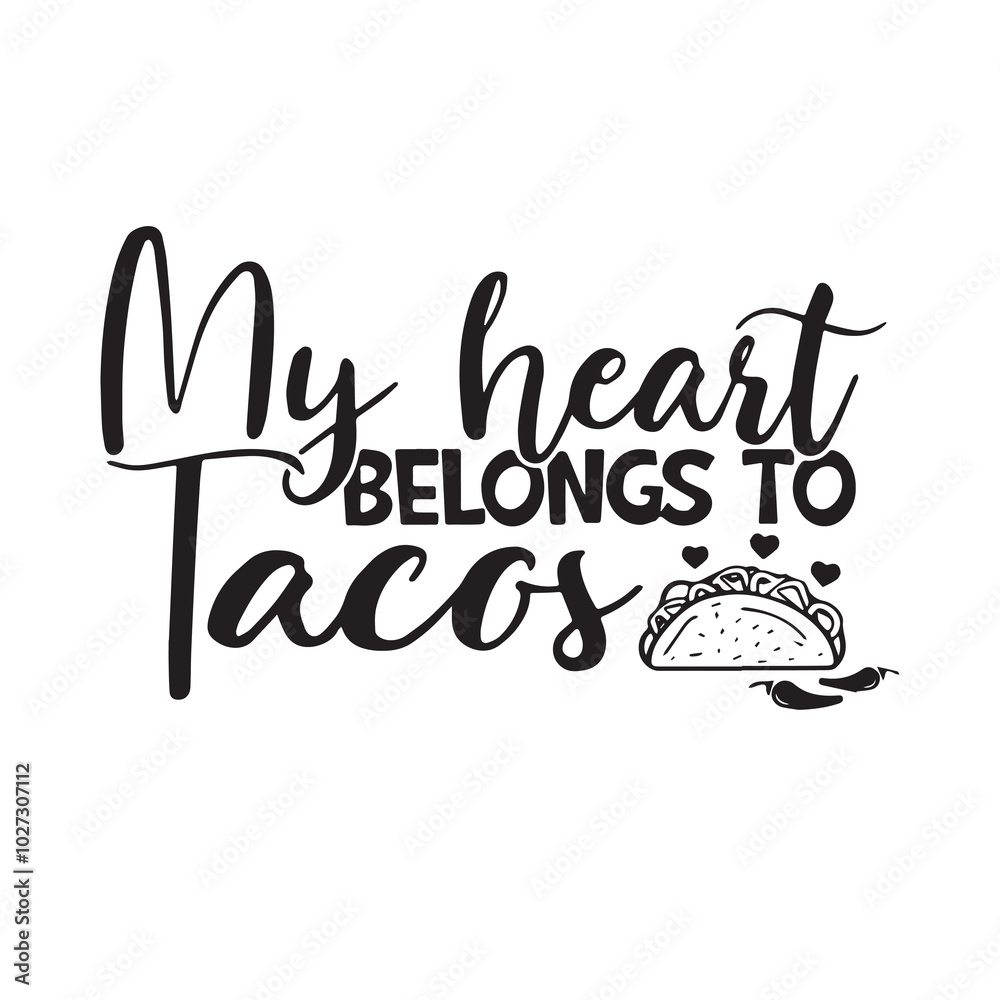 my heart belongs to tacos background lettering calligraphy,inspirational quotes,illustration typography,vector design