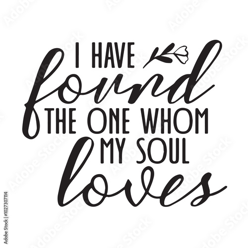 i have found the one whom my soul loves background lettering calligraphy,inspirational quotes,illustration typography,vector design