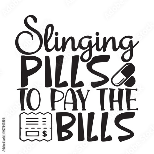 slinging pills to pay the bills background lettering calligraphy,inspirational quotes,illustration typography,vector design