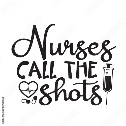 nurses call the shots background lettering calligraphy,inspirational quotes,illustration typography,vector design