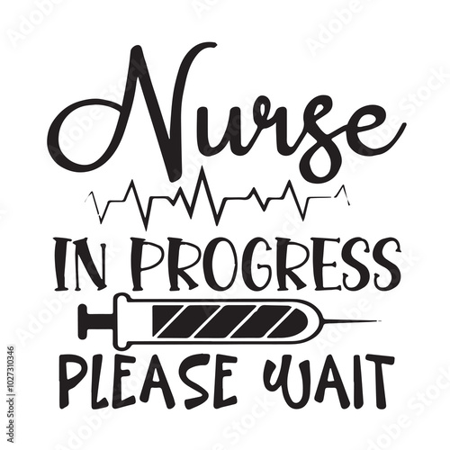nurse in progress please wait background lettering calligraphy,inspirational quotes,illustration typography,vector design