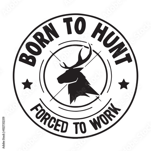 born to hunt forced to work logo lettering calligraphy,inspirational quotes,illustration typography,vector design