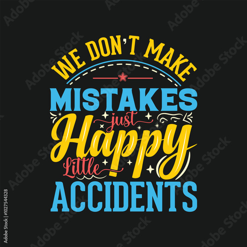 We don't make mistakes just happy little accidents, typography lettering quote.