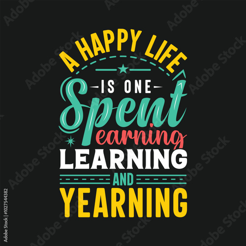 A happy life is one spent earning learning and yearning, lettering typography quote.