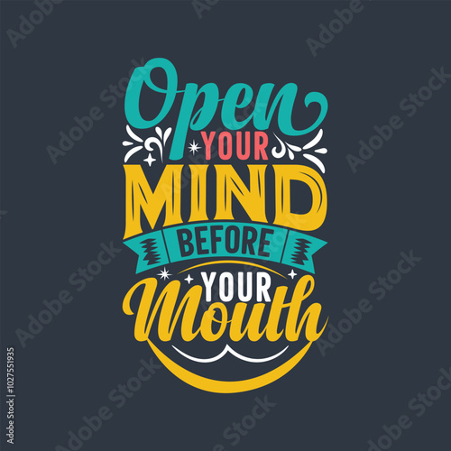 Open your mind before your mouth typography inspirational quote design. inspirational quote Tshirt.
