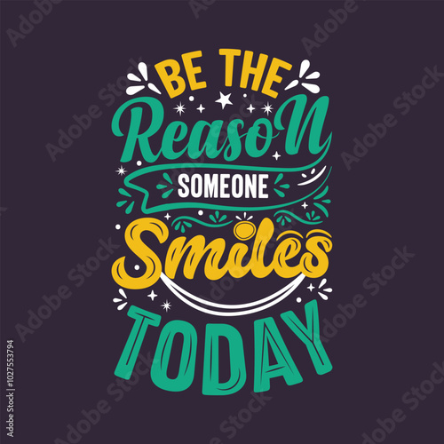 Be the reason someone smiles today, quote typography, lettering quote t shirt design.