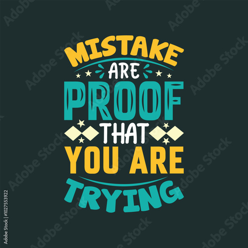 Mistakes are proof that you are trying quote typography colorful tshirt design.