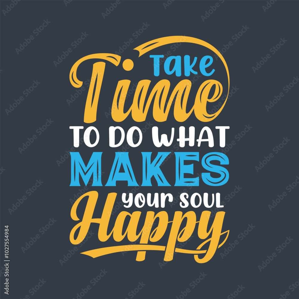 Take time to do what makes your soul happy motivational quote colorful lettering typography design. Take time to do what makes your soul happy motivational quote colorful lettering typography design.