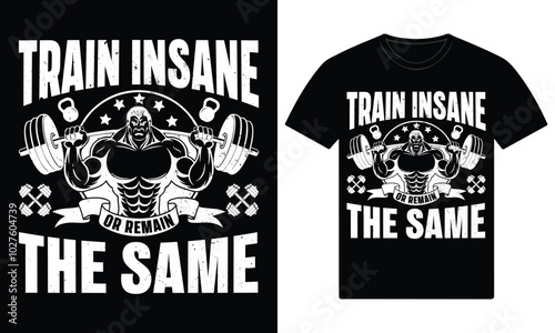 Train insane or remain the same gym motivation t shirt design