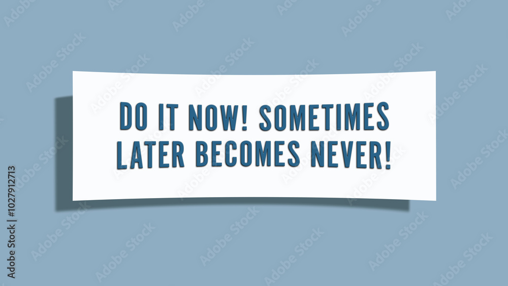 Do it now Sometimes later becomes never. A card isolated on blue background. Do it now Sometimes later becomes never. A card isolated on blue background.