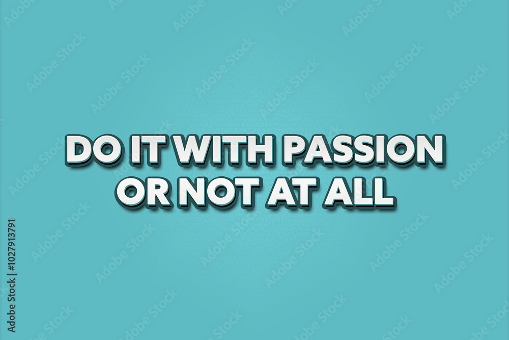 Do it with passion or not at all. A Illustration with white text isolated on light green background. Do it with passion or not at all. A Illustration with white text isolated on light green background.